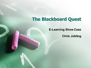 The Blackboard Quest E-Learning Show Case Chris Jobling 