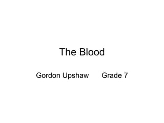 The Blood Gordon Upshaw Grade 7 