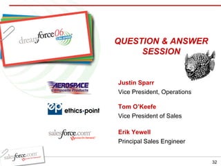 Justin Sparr Vice President, Operations Tom O’Keefe Vice President of Sales Erik Yewell Principal Sales Engineer QUESTION & ANSWER SESSION 