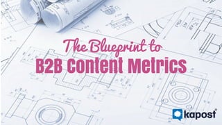 The Blueprint to
B2B Content Metrics
 