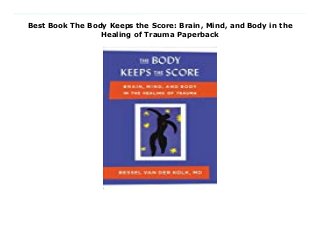 Best Book The Body Keeps the Score: Brain, Mind, and Body in the
Healing of Trauma Paperback
Download Here http://accessbook88.blogspot.com/?book=0670785938 A pioneering researcher and one of the world’s foremost experts on traumatic stress offers a bold new paradigm for healing. Trauma is a fact of life. Veterans and their families deal with the painful aftermath of combat; one in five Americans has been molested; one in four grew up with alcoholics; one in three couples have engaged in physical violence. Such experiences inevitably leave traces on minds, emotions, and even on biology. Sadly, trauma sufferers frequently pass on their stress to their partners and children. Renowned trauma expert Bessel van der Kolk has spent over three decades working with survivors. In The Body Keeps the Score, he transforms our understanding of traumatic stress, revealing how it literally rearranges the brain’s wiring—specifically areas dedicated to pleasure, engagement, control, and trust. He shows how these areas can be reactivated through innovative treatments including neurofeedback, mindfulness techniques, play, yoga, and other therapies. Based on Dr. van der Kolk’s own research and that of other leading specialists, The Body Keeps the Score offers proven alternatives to drugs and talk therapy—and a way to reclaim lives. Download Online PDF The Body Keeps the Score: Brain, Mind, and Body in the Healing of Trauma, Download PDF The Body Keeps the Score: Brain, Mind, and Body in the Healing of Trauma, Download Full PDF The Body Keeps the Score: Brain, Mind, and Body in the Healing of Trauma, Download PDF and EPUB The Body Keeps the Score: Brain, Mind, and Body in the Healing of Trauma, Download PDF ePub Mobi The Body Keeps the Score: Brain, Mind, and Body in the Healing of Trauma, Downloading PDF The Body Keeps the Score: Brain, Mind, and Body in the Healing of Trauma, Download Book PDF The Body Keeps the Score: Brain, Mind, and Body in the Healing of Trauma, Download online The Body Keeps the Score: Brain, Mind, and Body in the Healing of Trauma,
Download The Body Keeps the Score: Brain, Mind, and Body in the Healing of Trauma Bessel A. van der Kolk pdf, Download Bessel A. van der Kolk epub The Body Keeps the Score: Brain, Mind, and Body in the Healing of Trauma, Read pdf Bessel A. van der Kolk The Body Keeps the Score: Brain, Mind, and Body in the Healing of Trauma, Read Bessel A. van der Kolk ebook The Body Keeps the Score: Brain, Mind, and Body in the Healing of Trauma, Read pdf The Body Keeps the Score: Brain, Mind, and Body in the Healing of Trauma, The Body Keeps the Score: Brain, Mind, and Body in the Healing of Trauma Online Read Best Book Online The Body Keeps the Score: Brain, Mind, and Body in the Healing of Trauma, Read Online The Body Keeps the Score: Brain, Mind, and Body in the Healing of Trauma Book, Download Online The Body Keeps the Score: Brain, Mind, and Body in the Healing of Trauma E-Books, Read The Body Keeps the Score: Brain, Mind, and Body in the Healing of Trauma Online, Download Best Book The Body Keeps the Score: Brain, Mind, and Body in the Healing of Trauma Online, Read The Body Keeps the Score: Brain, Mind, and Body in the Healing of Trauma Books Online Download The Body Keeps the Score: Brain, Mind, and Body in the Healing of Trauma Full Collection, Download The Body Keeps the Score: Brain, Mind, and Body in the Healing of Trauma Book, Read The Body Keeps the Score: Brain, Mind, and Body in the Healing of Trauma Ebook The Body Keeps the Score: Brain, Mind, and Body in the Healing of Trauma PDF Download online, The Body Keeps the Score: Brain, Mind, and Body in the Healing of Trauma pdf Read online, The Body Keeps the Score: Brain, Mind, and Body in the Healing of Trauma Read, Download The Body Keeps the Score: Brain, Mind, and Body in the Healing of Trauma Full PDF, Read The Body Keeps the Score: Brain, Mind, and Body in the Healing of Trauma PDF Online, Download The Body Keeps the Score: Brain, Mind, and Body in the Healing of
Trauma Books Online, Read The Body Keeps the Score: Brain, Mind, and Body in the Healing of Trauma Full Popular PDF, PDF The Body Keeps the Score: Brain, Mind, and Body in the Healing of Trauma Download Book PDF The Body Keeps the Score: Brain, Mind, and Body in the Healing of Trauma, Download online PDF The Body Keeps the Score: Brain, Mind, and Body in the Healing of Trauma, Download Best Book The Body Keeps the Score: Brain, Mind, and Body in the Healing of Trauma, Download PDF The Body Keeps the Score: Brain, Mind, and Body in the Healing of Trauma Collection, Read PDF The Body Keeps the Score: Brain, Mind, and Body in the Healing of Trauma Full Online, Download Best Book Online The Body Keeps the Score: Brain, Mind, and Body in the Healing of Trauma, Read The Body Keeps the Score: Brain, Mind, and Body in the Healing of Trauma PDF files
 
