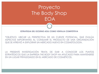 [object Object],[object Object],[object Object],[object Object],[object Object],[object Object],Proyecto  The Body Shop  EOA 