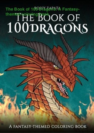 The Book of 100 Dragons: A Fantasy-
themed coloring book
 