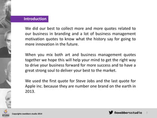 Introduction
We did our best to collect more and more quotes related to
our business in branding and a lot of business man...