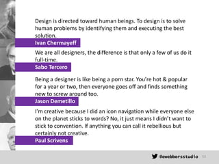 Design is directed toward human beings. To design is to solve
human problems by identifying them and executing the best
so...