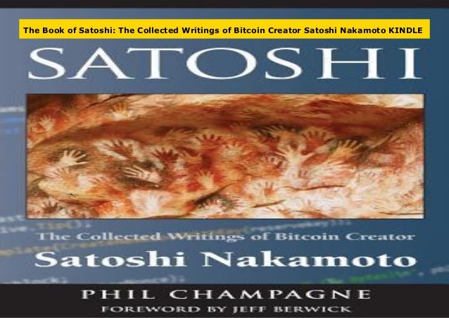The Book Of Satoshi The Collected Writings Of Bitcoin Creator Satosh