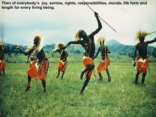 Then of everybody’s  joy, sorrow, rights, responsibilities, morals, life form and length for every living being. 