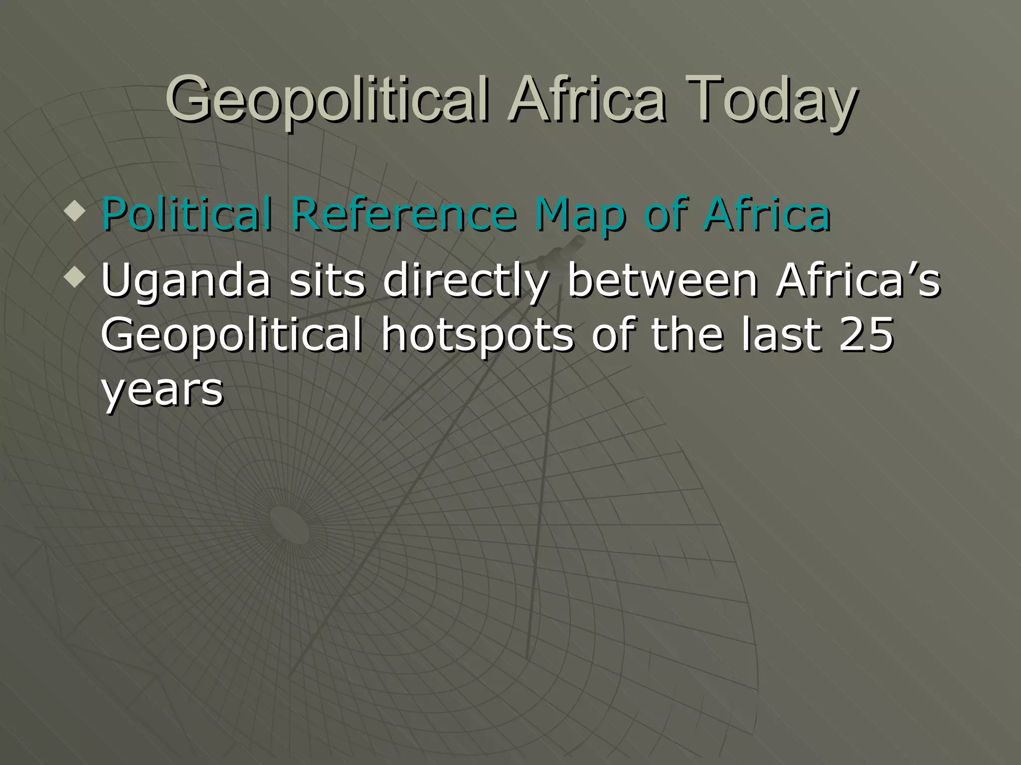 Geopolitical Africa Today Political Reference Map of Africa Uganda sits directly between Africa’s Geopolitical hotspots of the last 25 years 