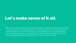 Let’s make sense of it all.
What you do after the Brain Trust is as important as everything else you have done
so far, com...