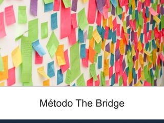 Método The Bridge
 