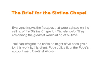 The Brief for the Sistine Chapel ,[object Object],[object Object]