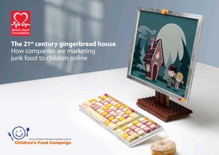 The 21st century gingerbread house
How companies are marketing
junk food to children online
 