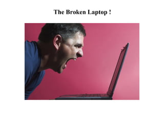 The Broken Laptop ! 