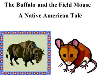 and the Field Mouse A Native American Tale The Buffalo 