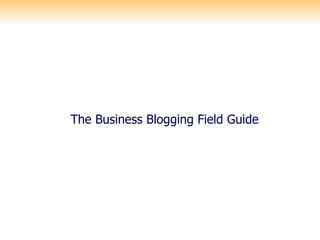 The Business Blogging Field Guide 