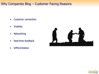 Why Companies Blog – Customer Facing Reasons  ,[object Object],[object Object],[object Object],[object Object],[object Object]