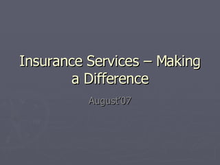 Insurance Services – Making a Difference August’07 
