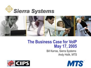 The Business Case for VoIP May 17, 2005 ,[object Object],[object Object]