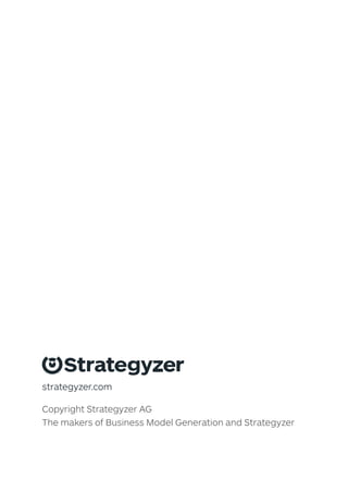 Copyright Strategyzer AG
The makers of Business Model Generation and Strategyzer
strategyzer.com
 