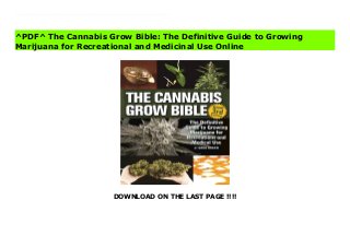DOWNLOAD ON THE LAST PAGE !!!!
[#Download%] (Free Download) The Cannabis Grow Bible: The Definitive Guide to Growing Marijuana for Recreational and Medicinal Use books The most comprehensive guide to marijuana gardening ever written is back with all new information and updated advice for cannabis enthusiasts. Over 200 additional pages of all new information are included in this book, from all new lighting equipment and techniques, to highly advanced cannabinoid extraction techniques and detailed, step-by-step gardening guides for novice and professional growers alike.This book contains over 700 pages, with all new photos and step-by-step guides to every aspect of marijuana horticulture, plant breeding, and hash production. Featuring a handy quick start guide at the beginning to allow growers to get started right away, and hone their techniques as they read the later chapters in more detail. The biggest, most comprehensive, and straightforward guide to marijuana horticulture ever published.
^PDF^ The Cannabis Grow Bible: The Definitive Guide to Growing
Marijuana for Recreational and Medicinal Use Online
 