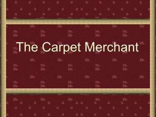 The Carpet Merchant
 