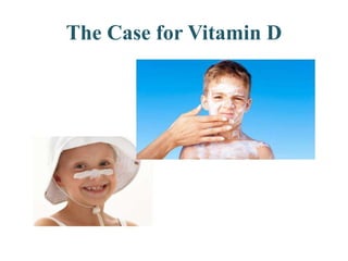 The Case for Vitamin D
 