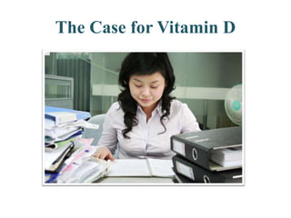 The Case for Vitamin D
 
