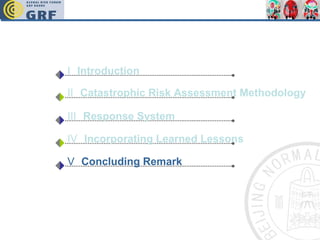 Ⅱ  Catastrophic Risk Assessment Methodology   Ⅰ  Introduction Ⅲ  Response System  Ⅳ  Incorporating Learned Lessons   Ⅴ  Concluding Remark   