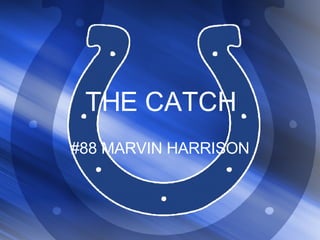 THE CATCH #88 MARVIN HARRISON 