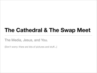 The Cathedral and the Swap Meet