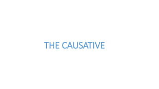THE CAUSATIVE
 