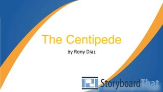 The Centipede
by Rony Diaz
 