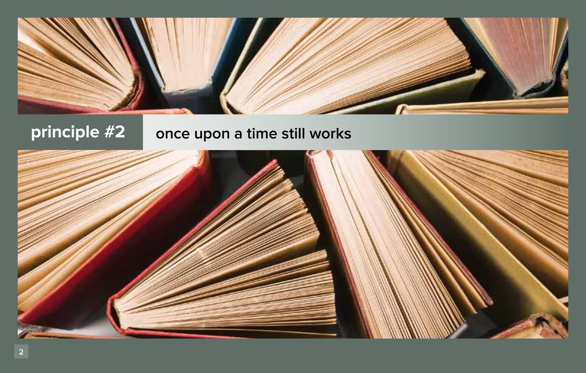 principle #2   once upon a time still works




2
 