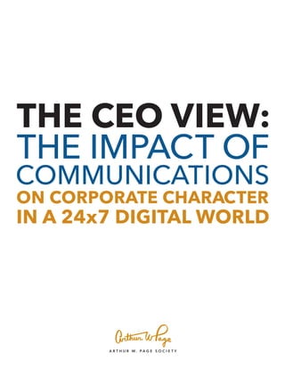 THE CEO VIEW:
THE IMPACT OF
COMMUNICATIONS
ON CORPORATE CHARACTER
IN A 24x7 DIGITAL WORLD
 