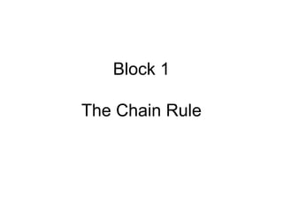 Block 1
The Chain Rule
 