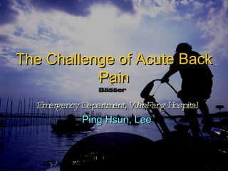The Challenge of Acute Back Pain Emergency Department, WanFang Hospital Ping Hsun, Lee 