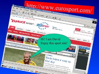 http://www.eurosport.com/ Hi! I am David Enjoy this sport site! 
