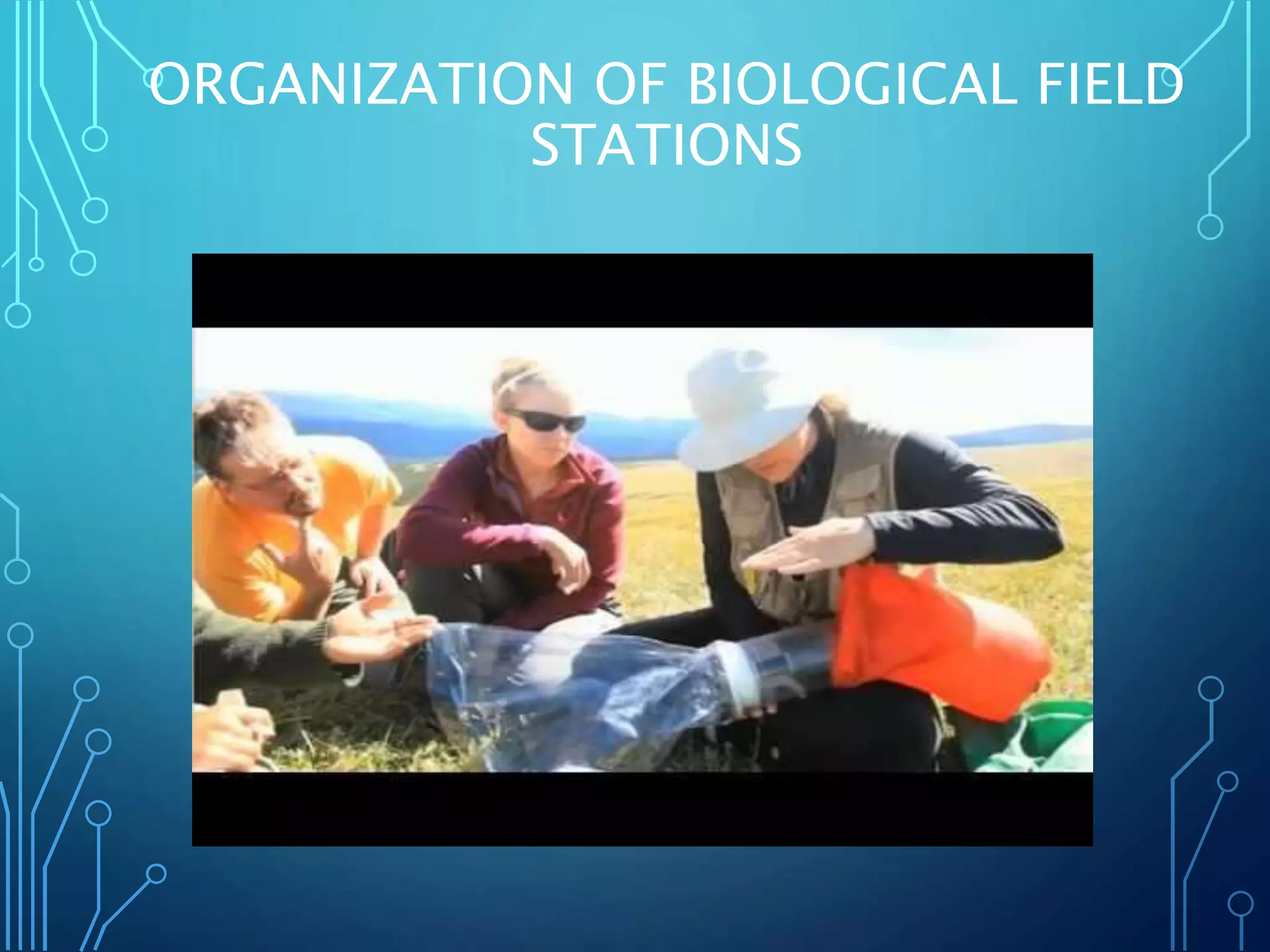 ORGANIZATION OF BIOLOGICAL FIELD
STATIONS
 