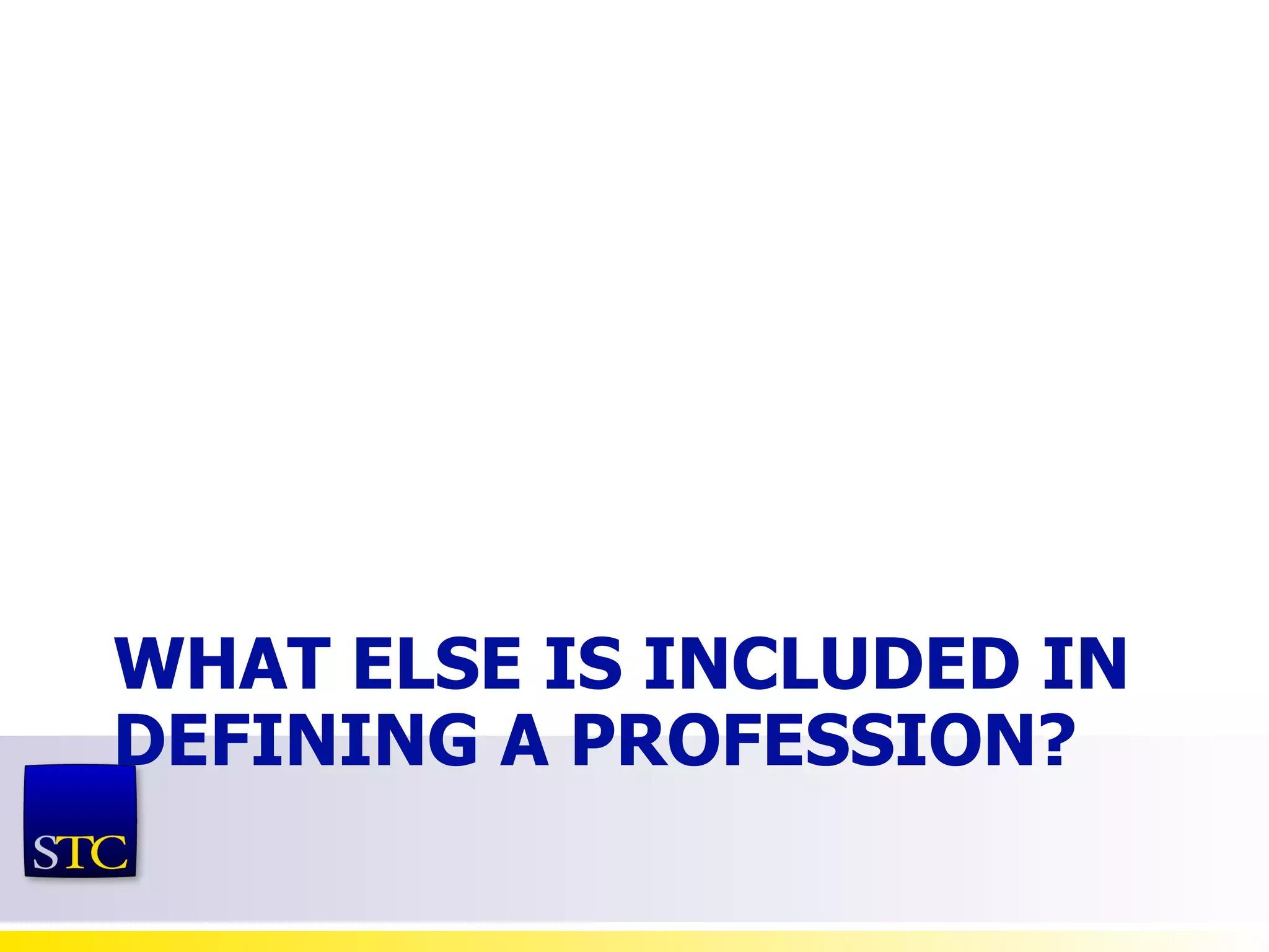 WHAT ELSE IS INCLUDED IN DEFINING A PROFESSION? 