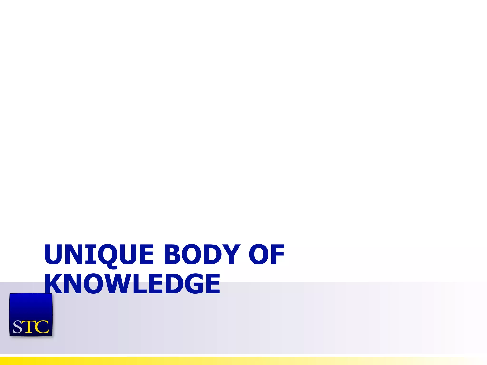 UNIQUE BODY OF KNOWLEDGE 