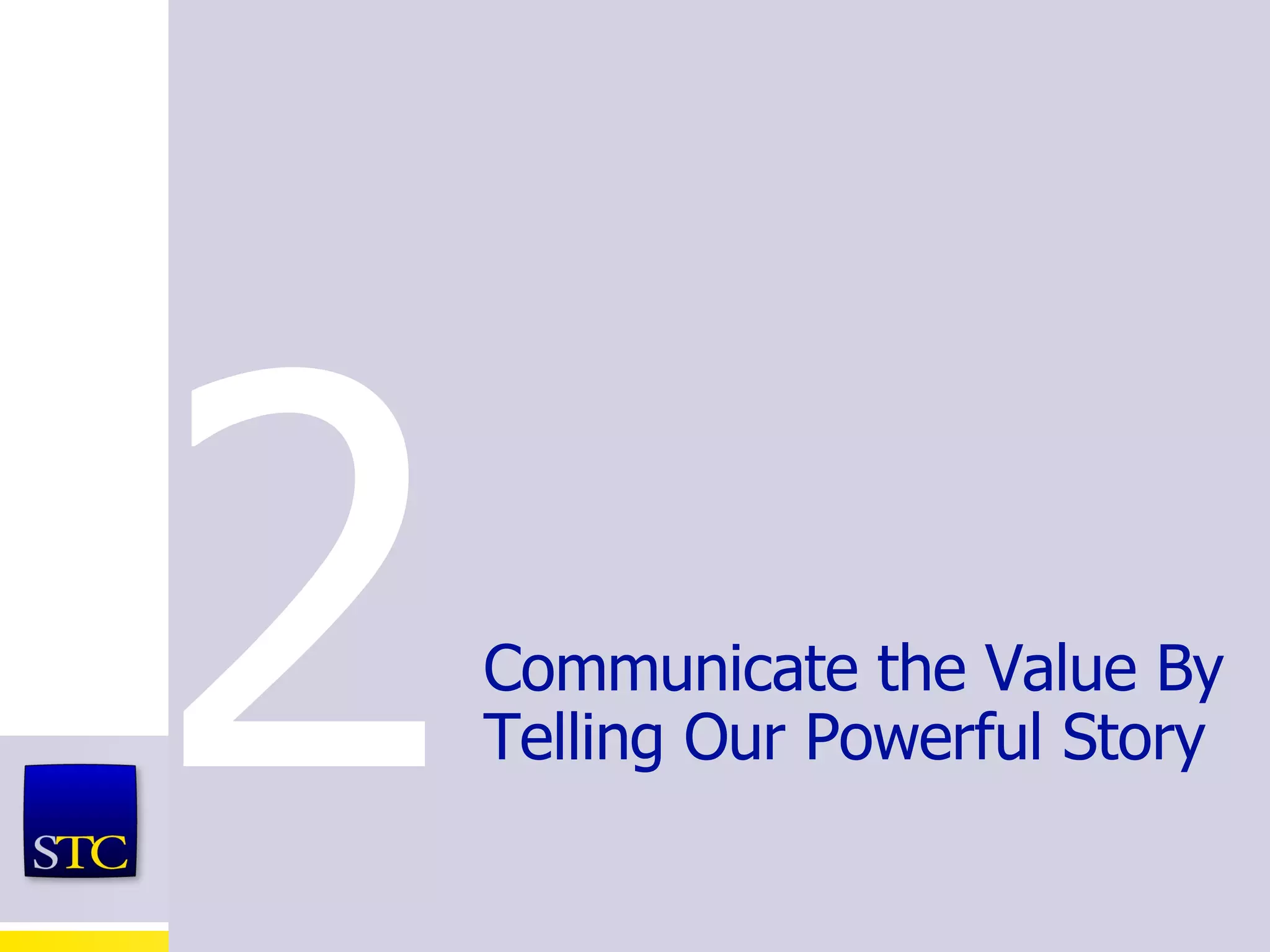 Communicate the Value By Telling Our Powerful Story 2 