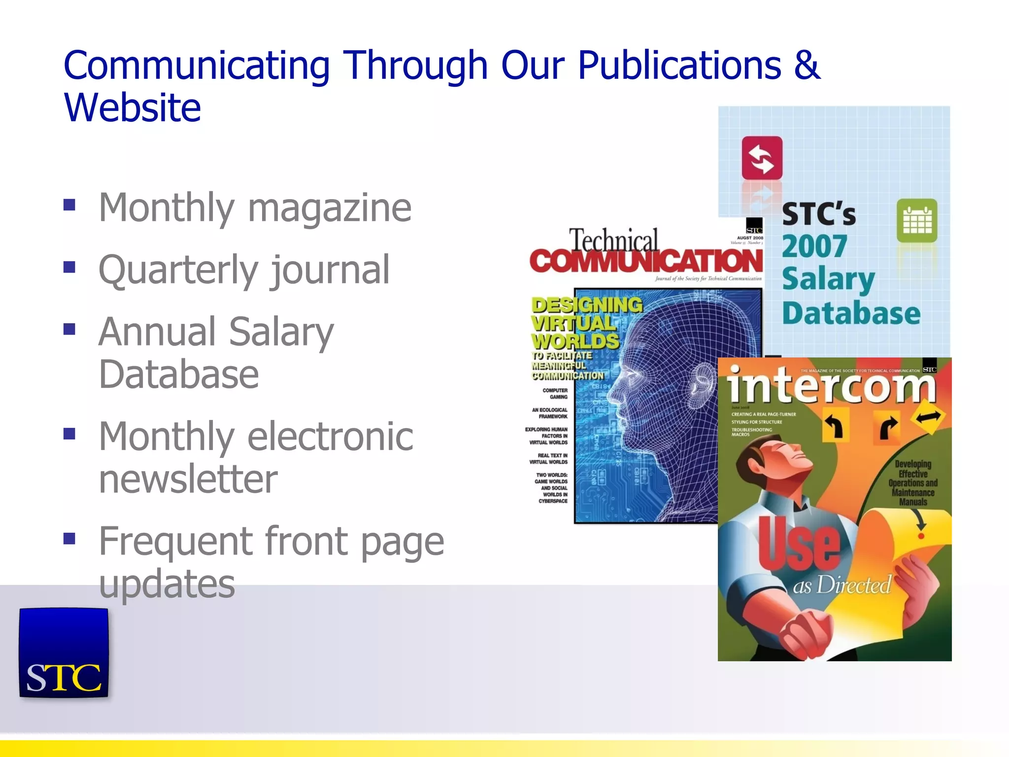 Communicating Through Our Publications & Website Monthly magazine Quarterly journal Annual Salary Database Monthly electronic newsletter  Frequent front page updates 