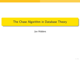 The Chase Algorithm in Database Theory
Jan Hidders
1 / 31
 