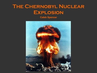 The Chernobyl Nuclear Explosion Caleb   Spencer 