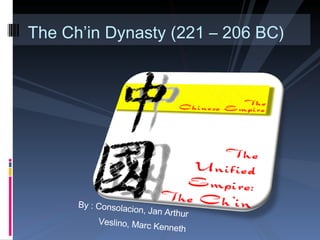 [object Object],[object Object],The Ch’in Dynasty (221 – 206 BC) 