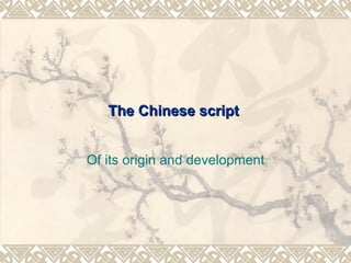 The Chinese script  Of its origin and development 