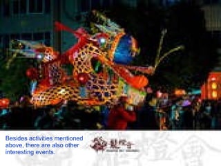 Besides activities mentioned above, there are also other interesting events. 