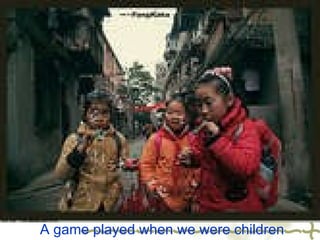 A game played when we were children 