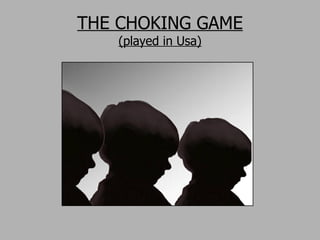 THE CHOKING GAME (played in Usa) 