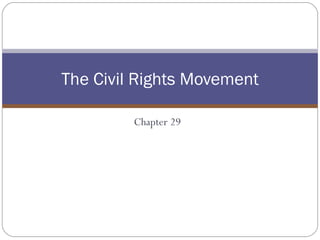 Chapter 29 The Civil Rights Movement 